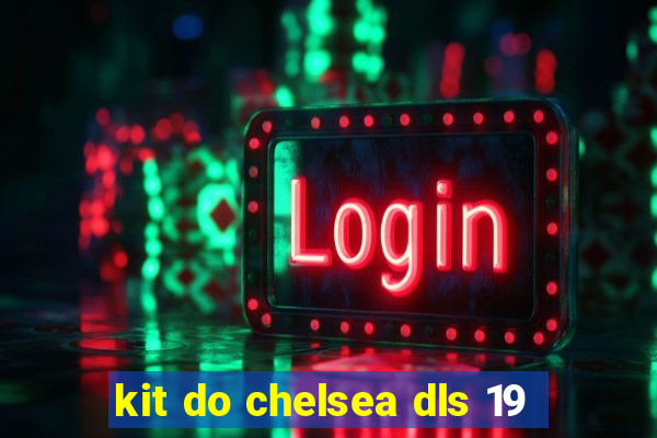 kit do chelsea dls 19